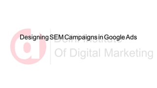 DesigningSEMCampaignsinGoogleAds
 