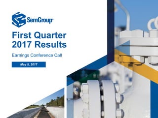 First Quarter
2017 Results
Earnings Conference Call
May 5, 2017
 