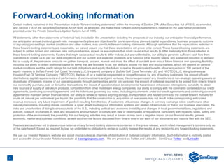 Second Quarter 2018 Results
3
Certain matters contained in this Presentation include “forward-looking statements” within the meaning of Section 27A of the Securities Act of 1933, as amended,
and Section 21E of the Securities Exchange Act of 1934, as amended. We make these forward-looking statements in reliance on the safe harbor protections
provided under the Private Securities Litigation Reform Act of 1995.
All statements, other than statements of historical fact, included in this presentation including the prospects of our industry, our anticipated financial performance,
our anticipated annual dividend growth rate, management's plans and objectives for future operations, planned capital expenditures, business prospects, outcome
of regulatory proceedings, market conditions and other matters, may constitute forward-looking statements. Although we believe that the expectations reflected in
these forward-looking statements are reasonable, we cannot assure you that these expectations will prove to be correct. These forward-looking statements are
subject to certain known and unknown risks and uncertainties, as well as assumptions that could cause actual results to differ materially from those reflected in
these forward-looking statements. Factors that might cause actual results to differ include, but are not limited to, our ability to generate sufficient cash flow from
operations to enable us to pay our debt obligations and our current and expected dividends or to fund our other liquidity needs; any sustained reduction in demand
for, or supply of, the petroleum products we gather, transport, process, market and store; the effect of our debt level on our future financial and operating flexibility,
including our ability to obtain additional capital on terms that are favorable to us; our ability to access the debt and equity markets, which will depend on general
market conditions and the credit ratings for our debt obligations and equity; the failure to realize the anticipated benefits of our acquisition of 100 percent of the
equity interests in Buffalo Parent Gulf Coast Terminals LLC, the parent company of Buffalo Gulf Coast Terminals LLC and HFOTCO LLC, doing business as
Houston Fuel Oil Terminal Company (“HFOTCO”); the loss of, or a material nonpayment or nonperformance by, any of our key customers; the amount of cash
distributions, capital requirements and performance of our investments and joint ventures; the consequences of any divestitures of non-strategic operating assets or
divestitures of interests in some of our operating assets through partnerships and/or join ventures; the amount of collateral required to be posted from time to time in
our commodity purchase, sale or derivative transactions; the impact of operational and developmental hazards and unforeseen interruptions; our ability to obtain
new sources of supply of petroleum products; competition from other midstream energy companies; our ability to comply with the covenants contained in our credit
agreements, continuing covenant agreement, and the indentures governing our notes, including requirements under our credit agreements and continuing covenant
agreement to maintain certain financial ratios; our ability to renew or replace expiring storage, transportation and related contracts; the overall forward markets for
crude oil, natural gas and natural gas liquids; the possibility that the construction or acquisition of new assets may not result in the corresponding anticipated
revenue increases; any future impairment of goodwill resulting from the loss of customers or business; changes in currency exchange rates; weather and other
natural phenomena, including climate conditions; a cyber attack involving our information systems and related infrastructure, or that of our business associates; the
risks and uncertainties of doing business outside of the U.S., including political and economic instability and changes in local governmental laws, regulations and
policies; costs of, or changes in, laws and regulations and our failure to comply with new or existing laws or regulations, particularly with regard to taxes, safety and
protection of the environment; the possibility that our hedging activities may result in losses or may have a negative impact on our financial results; general
economic, market and business conditions; as well as other risk factors discussed from time to time in our each of our documents and reports filed with the SEC.
Readers are cautioned not to place undue reliance on any forward-looking statements contained in this press release, which reflect management’s opinions only as
of the date hereof. Except as required by law, we undertake no obligation to revise or publicly release the results of any revision to any forward-looking statements.
We use our Investor Relations website and social media outlets as channels of distribution of material company information. Such information is routinely posted
and accessible on our Investor Relations website at ir.semgroupcorp.com. We are present on Twitter and LinkedIn: SemGroup Twitter  and LinkedIn
Forward-Looking Information
 