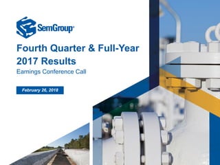 Fourth Quarter & Full-Year
2017 Results
Earnings Conference Call
February 26, 2018
 