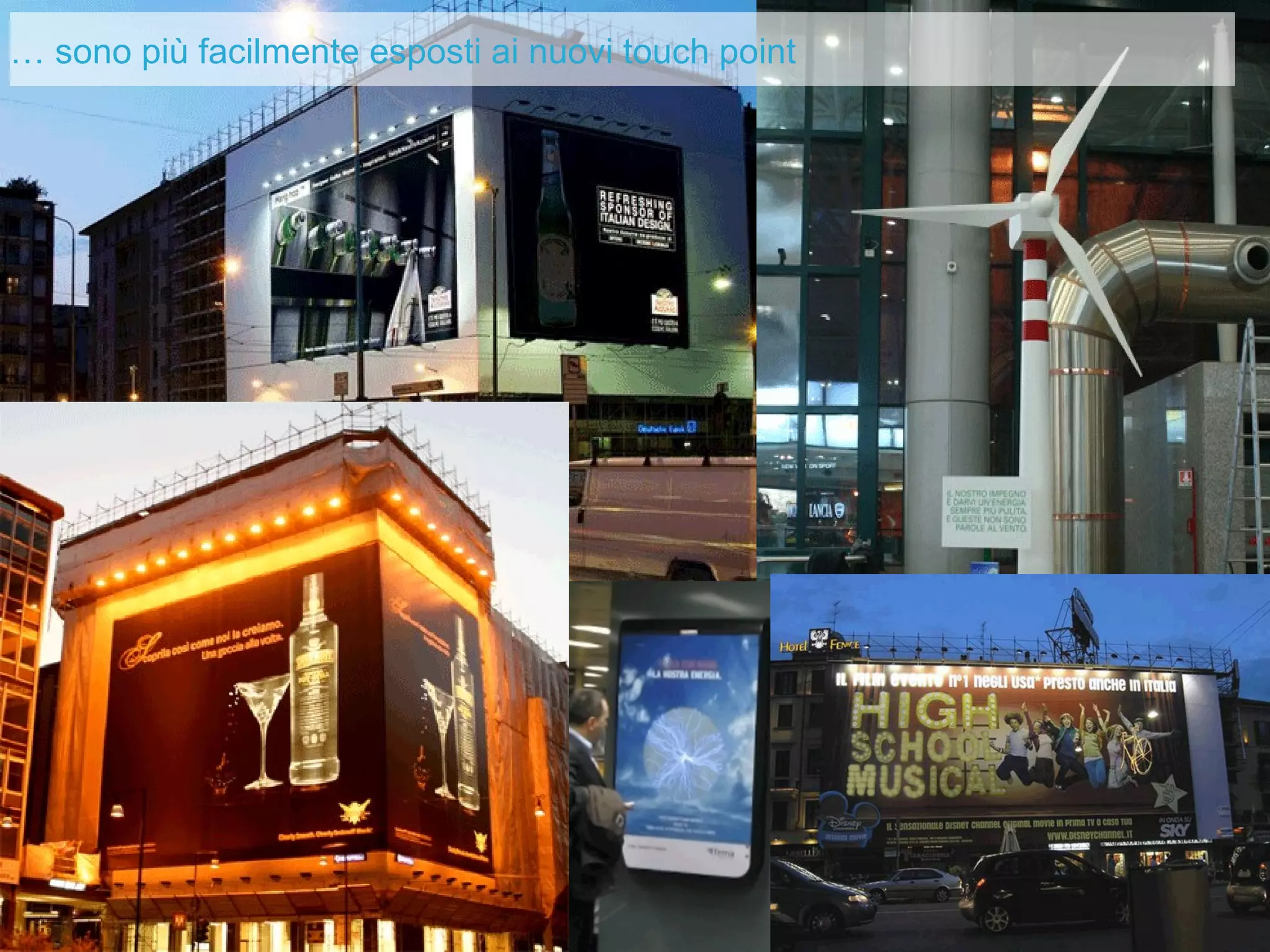 …  sono più facilmente esposti ai nuovi touch point 