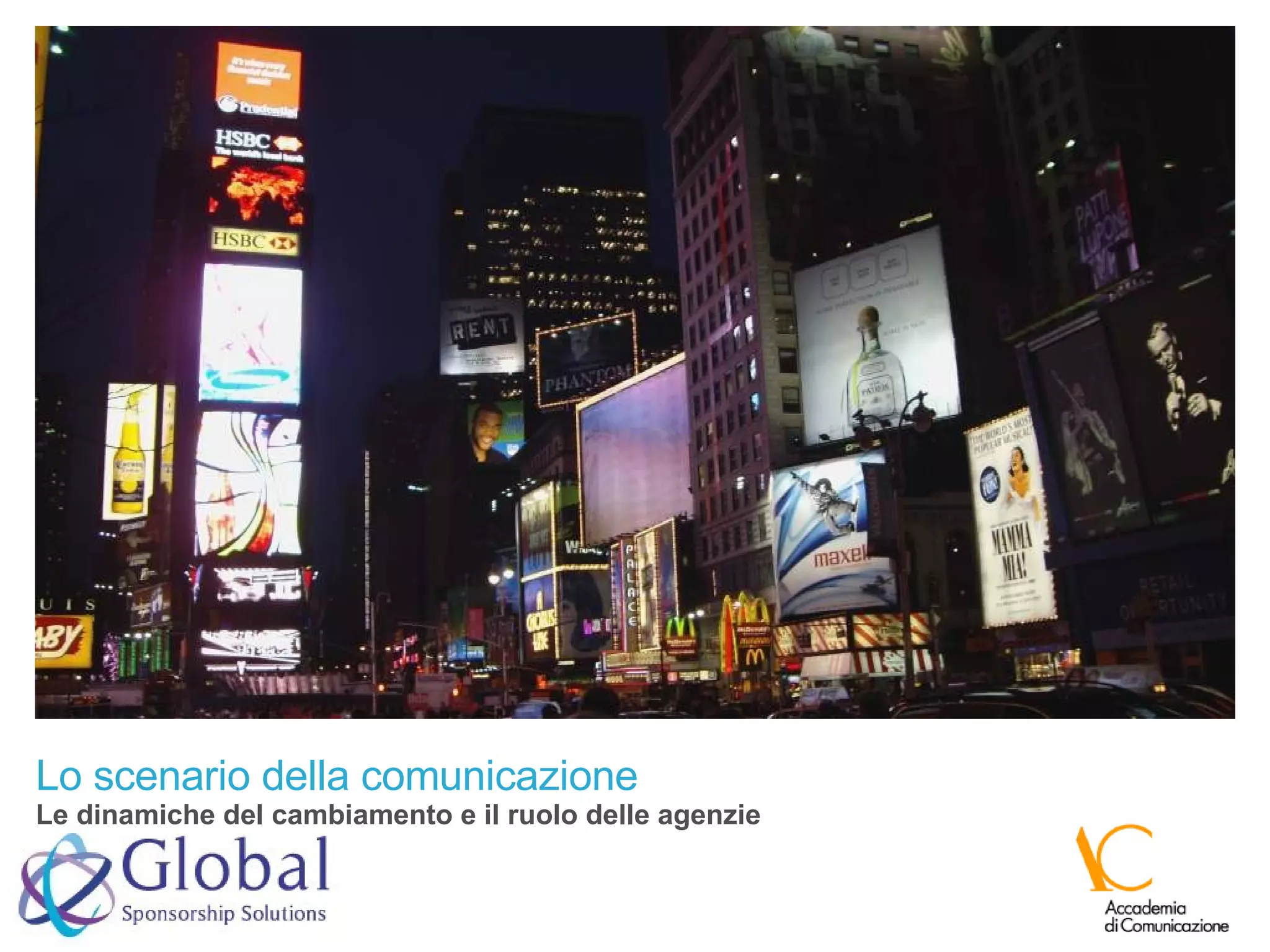 Lo   scenario della comunicazione Le dinamiche del cambiamento e il ruolo delle agenzie 