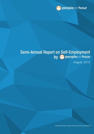 August, 2015
Semi-Annual Report on Self-Employment
by
Prepared by Meagan Crawford, Internal Economist at PeoplePerHour
 