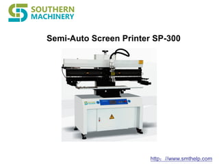 http：//www.smthelp.com
Semi-Auto Screen Printer SP-300
 