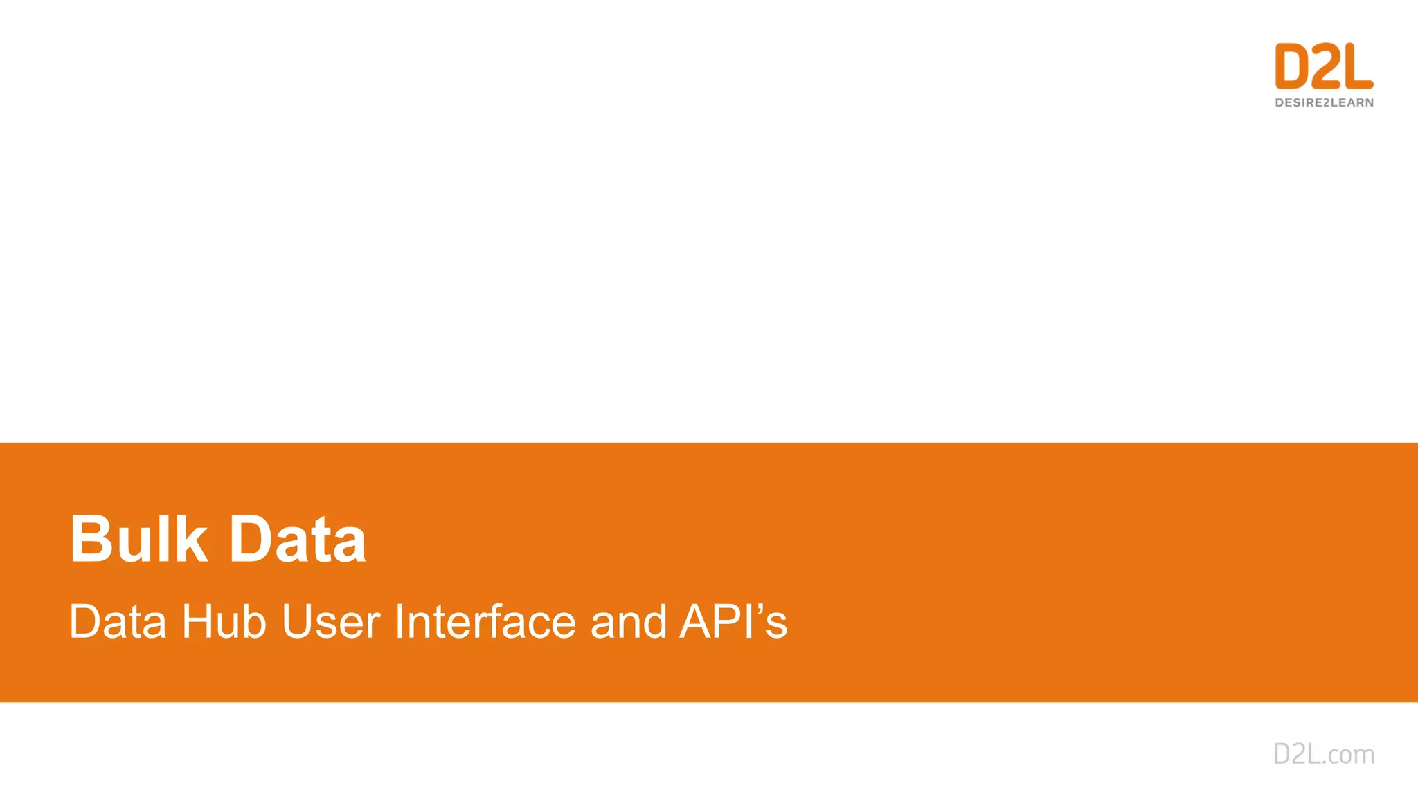 Bulk Data
Data Hub User Interface and API’s
 
