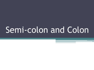 Semi-colon and Colon

 