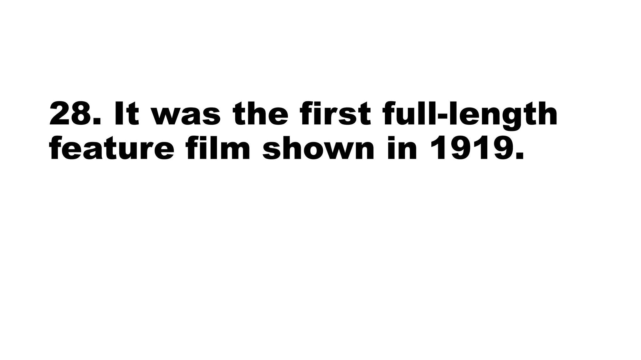 28. It was the first full-length
feature film shown in 1919.
 