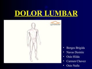 DOLOR LUMBAR ,[object Object],[object Object],[object Object],[object Object],[object Object]