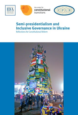 Semi-presidentialism and
Inclusive Governance in Ukraine
Reflections for Constitutional Reform
 