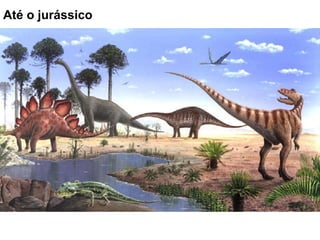 Até o jurássico 