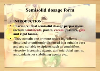SEMI-SOLID DOSAGE FORMS gels and creams