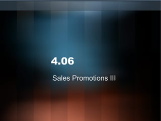 4.06
Sales Promotions III

 