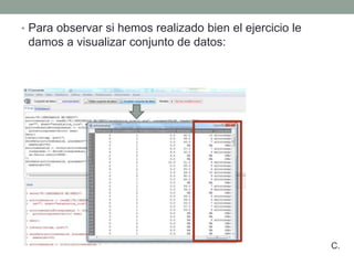 • Para observar si hemos realizado bien el ejercicio le
damos a visualizar conjunto de datos:
C.
 