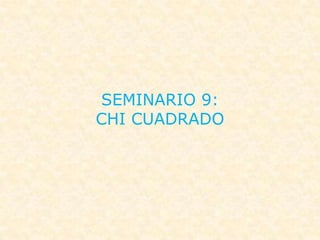 SEMINARIO 9:
CHI CUADRADO
 