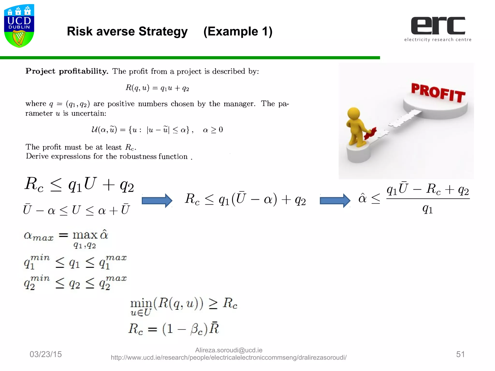 03/23/15 51
Risk averse Strategy (Example 1)
Alireza.soroudi@ucd.ie
http://www.ucd.ie/research/people/electricalelectroniccommseng/dralirezasoroudi/
 