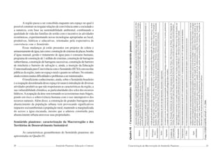 20 Semiárido Piauiense: Educação e Contexto
A região passa a ser concebida enquanto um espaço no qual é
possívelconstruirouresgatarrelaçõesdeconvivênciaentreasociedadee
a natureza, com base na sustentabilidade ambiental, combinando a
qualidade de vida das famílias do sertão com o incentivo às atividades
econômicas, experimentando novas tecnologias apropriadas ao local,
produtivas, hídricas e educativas, orientadas pela expectativa de
convivência com o Semiárido.
Essas mudanças já estão presentes em projetos de coleta e
armazenamentodeágua,taiscomo:construçãodecisternasdeplacas,bomba
d’água manual, gestão e tratamento de água para o consumo humano,
programadeconstruçãode1milhãodecisternas,construçãodebarragens
subterrâneas,construçãodebarragenssucessivas,construçãodebarreiro
de trincheira e barreiro de salvação e, ainda, a inserção da Educação
ContextualizadaparaConvivênciacomoSemiárido(ECSA)emescolas
públicas da região, tanto no espaço rural e quanto no urbano. No entanto,
aindaexistemmuitasdificuldadeseproblemasaserminimizados.
Oinsuficienteconhecimento,ainda,sobreoSemiáridobrasileiro
eaocupaçãodesordenadadesseespaçolevaramàintroduçãodediversas
atividades produtivas que não respeitaram as características da região, a
sua vulnerabilidade climática, as particularidades dos solos dos recursos
hídricos.Aocupaçãodaáreavemtornandoosecossistemasmaisfrágeis,
pondo em risco a sobrevivência humana com o uso intempestivo dos
recursos naturais.Além disso, a construção de grandes barragens para
abastecimento da população urbana vem provocando significativos
impactos socioambientais à população rural, mantendo-a marginalizada
do acesso a água encanada, mesmo que a adutora construída para
abastecimento urbana atravesse suas propriedades.
Semiárido piauiense: caracterização da Macrorregião e dos
Territórios de Desenvolvimento Sustentável
As características geoambientais do Semiárido piauiense são
apresentadas no Quadro 01.
21
Apresentachapadões,depressãoeresiduaisdoMeio-Norte,depressõescomresiduaisdoNordeste,depressõescomresiduaisdoSão
Francisco,ChapadadoMeio-NorteePlanaltodaIbiapaba.AsformaçõeselevadasprincipaissãoaSerraGrandeeaChapadadoAraripe,
ambasnolimitelestedabacia,eaSerradaCapivara,aosul.Asaltitudesvariamdesde100a200metrosnoValesdoPotiedoCanindéa
cercade800metrosnasserraslimitesdabacia,alesteeaosul.
PresençadogrupoCanindé,principalmentecomasformaçõescabeças,LongáePimenteiras.DestaqueparaogrupoSerraGrandeeo
embasamentoCristalino,noextremosudeste-leste.
Ahidrografiadaregiãocaracteriza-seporseusriosintermitentes.OsprincipaisriosdaMacrorregiãosão:PiauíeSãoLourenço,naárea
daSerradaCapivara;Canindé,Itaim,GuaribaseRiachão,noTerritóriodoRioGuaribas;Canindé,SalinaseItaim,noCanindée
Sambito;PotieSãoNicolau,noTerritóriodoSambito.Reservatóriosprincipais:PetrônioPortela(municípiodeSãoRaimundo
Nonato),Jenipapo(SãoJoãodoPiauí),PoçodoMarruá,PedraRedonda,Bocaina(emBocaina)eBarreiros(emFronteiras).
Hámaiorpresençadesolosdotipolatossolos,neossoloseargiossolos.
Aosudesteeaosul,namaioráreadamacrorregião,predominaobiomacaatinga,comostiposarbóreaearbustiva.Aonorte,predomina
ocampocerrado,comocorrênciasdecerradãoecaatingadetiposvariados.
Relevo
Principais
riose
reservatórios
ÁreadeProteçãoAmbientaldaLagoadeNazaré(municípiosdeNazarédoPiauíeSãoFranciscodoPiauí);APAdaChapadado
Araripe;ParqueNacionaldaSerradaCapivara;ParqueNacionaldaSerradasConfusõesecorredorecológicoentreestesdoisparques.
Aprecipitaçãoémuitobaixa,commédiaanualabaixode600mm.Asmédiasanuaissãode600mma900mmnoValedoSambito,de
500mma800mmnoValedoGuaribas;de600mmnaSerradaCapivara;eentre600mme1.200mmnoValedoRioCanindé.
Temperaturamédiaanualdecercade24ºCemáximaanualde33ºC.Amínimaanualédeaté18ºCnaregiãoserranadoSambito.
Oclimaépredominantementesemiáridoquente,segundoaclassificaçãodeKoeppen,com6a8mesessecosnoano.
AáguasubterrâneaédesumaimportâncianamacrorregiãodoSemiáridopiauienseemfunçãodeosriosseremintermitentes.OValedo
Sambitoéprivilegiadopelapresençadosprincipaisaquíferosdabacia,comoosdeSerraGrande,CabeçasePoti-Piauí,todoscomágua
deboaqualidadequímicaepotencialhídricodemédioaalto.NaregiãodoValedoGuaribas,oaquíferoSerraGrandeaindasefaz
presente,porém,compotencialfracoparaoartesianismoquandonaáreadoembasamentocristalino.NoTerritóriodoCanindé,os
aquíferosLongá,Cabeças,SerraGrandeePimenteirassãoosprincipais,todos,porém,compotencialfracoamuitofraco.Naregiãoda
SerradaCapivara,háapenasáreasdispersasdaformaçãoCabeças.
Geologia
Solos
Vegetação
Unidadesde
Conservação
Precipitação
Clima
Água
subterrânea
Temperatura
Quadro01-CaracterísticasGeoambientais:Macrorregiãodosemiáridopiauiense
Fonte:CODEVASF/PLANAP,v.13,2006.
Caracterização da Macrorregião do Semiárido Piauiense
 