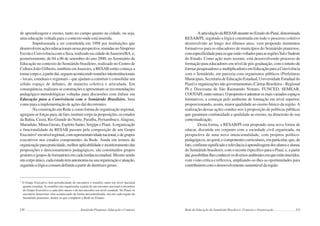230 Semiárido Piauiense: Educação e Contexto
de aprendizagem e ensino, tanto no campo quanto na cidade, ou seja,
uma educação voltada para o contexto onde está inserida.
Impulsionada a ser constituída em 1998 por instituições que
desenvolvemaçõeseducacionaisnessaperspectiva,reunidasnoSimpósio
EscolaeConvivênciacomaSeca,realizadonacidadedeJuazeiro/BA,e,
posteriormente, de 04 a 06 de setembro do ano 2000, no Seminário de
Educação no contexto do Semiárido brasileiro, realizado no Centro de
Cultura João Gilberto, também em Juazeiro, a RESAB então começa a
tomarcorpoe,apartirdaí,seguemacontecendoreuniõesinterinstitucionais
– locais, estaduais e regionais – que ajudam a construir e consolidar um
sólido espaço de debates, de maneira coletiva e articulada. Em
consequência, realizam-se construções e apresentam-se recomendações
pedagógico-metodológicas voltadas para discussões com ênfase em
Educação para a Convivência com o Semiárido Brasileiro, bem
como para a implementação de ações daí decorrentes.
Na construção em Rede e como forma de organização regional,
agregam-seforçaspara,defato,instituircorpoàsproposições,osestados
da Bahia, Ceará, Rio Grande do Norte, Paraíba, Pernambuco,Alagoas,
Maranhão, Minas Gerais, Espírito Santo, Sergipe e Piauí.Aorganização
e funcionalidade da RESAB passam pela composição de um Grupo
Executivo2
emnívelregional,comrepresentatividadenacional,edegrupos
executivos nos estados componentes da Rede. Ainda em termos de
organizaçãoparapraticidade,melhoraplicabilidadeemonitoramentodas
proposições e direcionamentos pedagógicos, são constituídos grupos
gestoresegruposdeformadoresemcadainstânciaestadual.Mesmosendo
umcorpoúnico,cadaestadotemautonomianasuaorganizaçãoeatuação,
seguindoalógicacomumdefinidaapartirdediretrizesgerais.
2
O Grupo Executivo tem periodicidade de encontros e reuniões tanto em nível nacional
quanto estadual.As reuniões são organizadas a partir de um encontro nacional e encontros
do Grupo Executivo a cada dois meses e de um encontro em nível estadual. No Piauí, os
encontros bimestrais vêm acontecendo de forma descentralizada, um em cada região do
Semiárido piauiense, dentre as que compõem a Rede no Estado.
231
AarticulaçãodaRESABatuantenoEstadodoPiauí,denominada
RESAB/PI, seguindo a lógica construída em todo o processo coletivo
desenvolvido ao longo dos últimos anos, vem propondo momentos
formativos para os educadores de municípios do Semiárido piauiense,
comespecificidadeparaosqueestãovoltadosparaasregiõesSuleSudeste
do Estado. Como ação mais recente, está desenvolvendo processo de
formação para educadores em nível de pós-graduação, com o intuito de
formarpesquisadoresemultiplicadoresemEducaçãoparaaConvivência
com o Semiárido, em parceria com organismos públicos (Prefeituras
Municipais, Secretaria de Educação Estadual, Universidade Estadual do
Piauí) e organizações não governamentais (Cáritas Brasileira – Regional
PI e Diocesana de São Raimundo Nonato, FUNCED, SEMEAR,
COOTAPI,entreoutras).Opropósitoéadentrarosmaisvariadosespaços
formativos, a começar pelo ambiente de formação em nível superior,
proporcionando, assim, maior qualidade ao ensino básico da região.A
realização dessas ações conduz-nos à proposição de políticas públicas
que garantam continuidade e qualidade ao ensino, na dimensão de sua
contextualização.
Desta forma, a RESAB/PI está propondo uma nova forma de
educar, discutida em conjunto com a sociedade civil organizada, na
perspectiva de uma nova intencionalidade, com projetos político-
pedagógicos,nogeral,ecomponentescurriculares,emparticular,que,de
fato,confiramsignificadoerelevânciaàaprendizagemdosalunosealunas
do Semiárido brasileiro, com o recorte específico para o Piauí, e, a partir
daí,possibilitar-lhesconhecerosdiversosambientesemqueestãoinseridos,
com visão crítica e reflexiva, ampliando-se-lhes as oportunidades para
contribuiremcomodesenvolvimentosustentáveldaregião.
Rede de Educação do Semiárido Brasileiro: Contexto e Organização
 