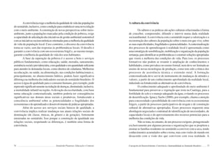 74 Semiárido Piauiense: Educação e Contexto
Aconvivênciaexigeamelhoriadaqualidadedevidadaspopulações
dosemiárido,inclusive,comocondiçãoparaestabelecerumanovarelação
com o meio ambiente.Aconstrução de novas perspectivas sobre meio-
ambiente, junto a populações marcadas pela condição de pobreza, exige
acapacidadedearticulaçãodasiniciativasdegestãoambientalsustentável
comasiniciativassocioeconômicasorientadasparaamelhoriadaqualidade
de vida da população local. Caso contrário, o discurso da convivência
torna-se vazio, sem dar respostas às problemáticas locais. O desafio é
garantir a convivência com um ecossistema frágil e, ao mesmo tempo,
garantir a melhoria da qualidade de vida dos seus habitantes.
A base da superação da pobreza é o acesso a bens e serviços
públicos fundamentais, como educação, saúde, moradia, saneamento,
assistênciasocialeprevidenciária,comqualidadeeemquantidadesuficiente
para atender às demandas locais, como direitos de cidadania. Melhorias
na educação, na saúde, na alimentação, nas condições habitacionais e,
principalmente, no abastecimento hídrico, podem fazer significativa
diferença na melhoria dos indicadores sociais do semiárido brasileiro. O
acesso à água de qualidade para o consumo humano, por exemplo, pode
repercutirsignificativamentenareduçãodedoenças,diminuindo,inclusive,
a mortalidade infantil na região.Aelevação da escolaridade, com base
numa educação contextualizada, também poderia ter conseqüências
significativas nas demais áreas sociais e produtivas, fortalecendo a
consciência ambiental sobre as potencialidades e fragilidades dos
ecossistemasedoaprendizadoedesenvolvimentodepráticasapropriadas.
Além do acesso aos serviços sociais básicos de qualidade, a
convivência implica realizar mudanças nas atuais relações sociais de
dominação (de classe, étnicas, de gênero e de geração), fortemente
enraizadas no semiárido. Isso porque a construção da igualdade nas
relações sociais, respeitando as diferenças, é também uma forma de
convivência.
75
A cultura da convivência
Os saberes e as práticas são ações culturais relacionadas à forma
de conceber, compreender, difundir e intervir numa dada realidade
socioambiental.Aconvivência com o semiárido requer a valorização e a
reconstrução dos saberes da população sobre o meio em que vive, sobre
assuasespecificidades,fragilidadesepotencialidades.Acontextualização
dos processos de aprendizagem à realidade local é apresentada como
umaestratégiadesensibilização,mobilizaçãoeorganizaçãodapopulação
sertaneja,paraidentificarasproblemáticaseconstruirsoluçõesapropriadas
que visem a melhoria das condições de vida. Para isso, os processos
formativos não podem se resumir à ampliação de conhecimentos e
habilidades, como prevalece no ensino formal; nem deve ser limitada ao
ensino de novas tecnologias de produção, como tem sido a tônica dos
processos de assistência técnica e extensão rural. A formação
contextualizada deve servir de instrumento de mudanças de atitudes e
valores, a partir de um conhecimento aprofundado da realidade local,
induzindooufortalecendoasalternativasdeconvivência.
O conhecimento adequado e aprofundado do meio ambiente é
fundamental para preservar a vegetação que resta na Caatinga, para a
fertilidade do solo e o manejo adequado da água, evitando os processos
de desertificação. Ignacy Sachs (2000), por exemplo, chama a atenção
para a necessidade e possibilidade de convivência com os ecossistemas
frágeis, a partir de processos participativos de resgate e de construção
cultural de alternativas apropriadas. Esses processos requerem uma
abordagem negociada e contratual de identificação de necessidades, de
capacidades locais e do aproveitamento dos recursos potenciais para a
melhoria das condições de vida.
Nãosetrata,noentanto,deumprocessoexógeno,protagonizado
exclusivamente por algumas pessoas e organizações que se propõem a
ensinar as famílias residentes no semiárido a conviver com a seca, tendo
conhecimentos acumulados sobre o tema, mas com visões de mundo em
desacordo com a visão dos que convivem com essa realidade. A
Concepções de Desenvolvimento: Convivência e Sustentabilidade no Semiárido Brasileiro
 