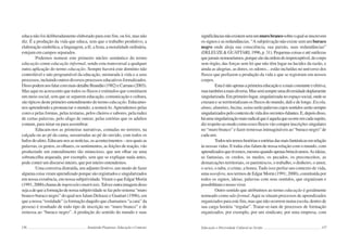 136 Semiárido Piauiense: Educação e Contexto
educa não foi deliberadamente elaborado para este fim, ou foi, mas não
diz. É a produção da vida que educa, sem que o trabalho produtivo, a
elaboração simbólica, a linguagem, a fé, a festa, a moralidade ordinária,
estejam em campos separados.
Podemos nomear este primeiro núcleo semântico do termo
educação como educação informal, sendo esta transversal a qualquer
outra aplicação do termo educação. Sempre haverá este domínio não
controlável e não programável da educação, misturada à vida e a seus
processos, incluindo outros diversos processos educativos formalizados.
DissopodemnosfalarcommaisdetalheBrandão(1982)eCarrano(2003).
Mas aqui eu acrescento que todos os fluxos e estímulos que constituem
um meio social, sem que se separem educação, comunicação e cultura,
são típicos deste primeiro entendimento do termo educação. Educamo-
nos aprendendo a pronunciar o mundo, a nomeá-lo.Aprendemos pelas
cores e pelas formas, pelas texturas, pelos cheiros e sabores, pela rudez
de certas palavras, pelo afago de outras; pelas estórias que os adultos
contam, para ninar ou para assombrar.
Educam-nos as primeiras narrativas, contadas no terreiro, na
calçada ou ao pé da cama, sussurradas ao pé do ouvido, com todos os
bafosdoafeto.Educam-nosasnotícias,osacontecimentos–nosquaisas
palavras, os gestos, os olhares, os sentimentos, as feições de reação, vão
produzindo um entendimento tão minucioso, que um olhar ou uma
sobrancelha arqueada, por exemplo, sem que se explique nada antes,
pode conter um discurso inteiro, que por inteiro entendemos.
Uma conversa distraída, um adjunto festivo, um modo de fazer
alguma coisa viram aprendizado porque são registrados e singularizados
em nossa existência, em nossa subjetividade. Viram o que Edgar Morin
(1991;2000)chamadeimpressõesmatriciais.Talvezoutraimagemdisso
sejaadequeaformaçãodenossasubjetividadesefazpelosistema“muro
branco-buraco negro” do qual nos falam Deleuze e Guattari (1996), em
que a nossa “rostidade” (a formação daquilo que chamamos “a cara” da
pessoa) é resultado de todo tipo de inscrição no “muro branco” e de
remessa ao “buraco negro”. A produção do sentido do mundo e suas
137
significânciasnãoexistemsemummurobrancosobreoqualseinscrevem
os signos e as redundâncias. “A subjetivação não existe sem um buraco
negro onde aloja sua consciência, sua paixão, suas redundâncias”
(DELEUZE&GUATTARI,1996,p.31).Pequenascoisaseatésutilezas
quejamaisnomearíamos,porquesãodaordemdoimperceptível,docorpo
sem órgão, das forças sem lei que não têm lugar na lucidez da razão, e
ainda as alegrias, as dores, os odores... estão incluídas no universo dos
fluxos que perfazem a produção da vida e que se registram em nossos
corpos.
Estaénãoapenasaprimeiraeducaçãoeamaisconstanteeefetiva,
mastambémamaisdiversa.Masserásempreumadiversidadeduplamente
singularizada.Emprimeirolugar,singularizadanoespaçosocial,ondese
cruzam e se territorializam os fluxos do mundo, dali e de longe. Escola,
aluno,alumínio,buzina,usinaserãopalavrascujossentidosserãosempre
singularizadospelocontextodevidadosouvintes-falantes.E,depoisdisso,
háumasingularizaçãomaisradicalqueéaquelaqueocorreemcadasujeito,
dizrespeitoaomodocomoessesfluxosvãocomporinscriçõessingulares
no “muro branco” e fazer remessas inimagináveis ao “buraco negro” de
cada um.
Todosnóstemoshistóriaseestóriasdasmaisfantásticasemrelação
às nossas vidas. E todas elas falam de nossa relação com o mundo, com
aprendizadosquetivemos,mesmoquandoapenasbrincávamos.Asideias,
as fantasias, os credos, os medos, os pecados, os preconceitos, as
demarcações territoriais, os parentescos, o trabalho, o dinheiro, o amor,
o sexo, o tabu, o crime, a honra. Tudo isso perfaz um contexto de vida,
uma noosfera, nos termos de Edgar Morin (1991; 2000), constituída por
todos os signos, ideias, palavras com seus sentidos, que organizam e
possibilitamonossoviver.
Outro sentido que atribuímos ao termo educação é geralmente
nomeado como não formal.Aqui se situam processos de aprendizados
organizados para este fim, mas que não ocorrem numa escola, dentro de
sua carga horária “regular”. Tratar-se-iam de processos de formação
organizados, por exemplo, por um sindicato, por uma empresa, com
Educação e Diversidade Cultural no Sertão
 