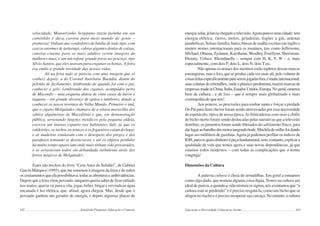 142 Semiárido Piauiense: Educação e Contexto
velocidade. Manoelzinho Sergipano trazia farinha em seu
caminhão e dava carona para meio mundo de gente –
promessa! Vinham uns vendedores de banha de todo tipo, com
cascos enormes de tartaruga, cobras gigantes dentro de caixas,
canetas-cinema para os mais adultos verem imagens de
mulheres nuas, e um microfone grande preso ao pescoço, tipo
Sílvio Santos, que eles usavam para enganar os bestas. A feira
era então a grande novidade das nossas vidas.
Ali na feira tudo se parecia com uma imagem que só
conheci depois: a do Coronel Aureliano Buendía, diante do
pelotão de fuzilamento, lembrando de quando foi com o pai,
conhecer o gelo. Lembrando dos ciganos, acampados perto
de Macondo – uma pequena aldeia de vinte casas de barro e
taquara – em grande alvoroço de apitos e tambores, dando a
conhecer os novos inventos do Velho Mundo. Primeiro o imã,
que o cigano Melquíades chamava de a oitava maravilha dos
sábios alquimistas de Macedônia e que, em demonstração
pública, arrastando lingotes metálicos pela pequena aldeia,
exerceu um imenso espanto nos habitantes dali, já que os
caldeirões, os tachos, as tenazes e os fogareiros caíam do lugar,
e as madeiras estalavam com o desespero dos pregos e dos
parafusos tentando se desencravar, e até os objetos perdidos
há muito tempo apareciam onde mais tinham sido procurados,
e se arrastavam todos em debandada turbulenta atrás dos
ferros mágicos de Melquíades.
Estes são trechos do livro “Cem Anos de Solidão”, de Gabriel
García Márquez (1995), que me remetem à imagem da feira e de todos
oscruzamentosqueelapossibilitava;todasasaberturaseambivalências.
Depois que a feira virou povoado, ninguém queria saber de ficar enfiado
nos matos; queria vir para a vila, jogar, beber, brigar e reivindicar água
encanada e luz elétrica, que, afinal, agora chegou. Mas, desde que o
povoado ganhou um gerador de energia, e depois algumas placas de
143
energiasolar,jáhaviachegadoatelevisão.Agorapareceumacidade:tem
energia elétrica, carros, motos, geladeiras, fogões a gás, antenas
parabólicas, bolsas-família, bares, blusas de malha escritas em inglês e
muitos nomes internacionais para os meninos, tais como Jeffersonn,
Michael, Obama, Zydanne, Karollaine,Wesdley, Ewellynn, Sheristone,
Dionny, Uólace, Rhondinelly – sempre com H, K, Y, W – e, mais
especialmente, com dois F, dois L, dois N, dois T etc.
Não apenas os nomes dos meninos estão repletos dessas marcas
estrangeiras, mas o lixo, que se produz cada vez mais ali, pelo volume de
coisasfeitasespecificamenteparaseremjogadasfora,émuitointernacional:
suascolunasderebotalhos,ondeoplásticopredomina,trazemmarcasde
empresasmadeinChina,Índia,EstadosUnidos,Europa.Nogeral,estamos
bem de cultura... e de lixo – que é sempre mais globalizado e mais
cosmopolita do que nós!
Aos poucos, as procissões para roubar santo e forçar a piedade
Do Pai para fazer chover foram sendo atravessadas por essa necessidade
de espetáculo, típica de nossa época.As brincadeiras com osso e chifre
de bicho morto foram sendo deslocadas pelas narrativas que a televisão
distribui; os jumentos foram sendo liberados do sofrimento físico, para
darlugaraobarulhodasmotostangendobode.Mochilademilhofoidando
lugar aos mililitros de gasolina.Agora já podemos perfilar os índices de
IDH,paraosquaisdinheiroépeçafundamental,sem,contanto,explicara
qualidade de vida que temos agora e suas novas dependências, já que
estamos todos modernos – com todas as complicações que o termo
congrega!
Dimensões da Cultura
A palavra cultura é cheia de armadilhas. Em geral a tomamos
como algo dado, que nomeia alguma coisa digna. Temos na cultura um
ideal de pureza, e quando a vida mistura os signos, nós aventamos que “a
cultura está se perdendo” e é preciso resgatá-la, como um bicho que se
afogou no riacho e é preciso recuperar sua carcaça. No entanto, a cultura
Educação e Diversidade Cultural no Sertão
 