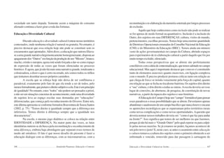 146 Semiárido Piauiense: Educação e Contexto
sociedade um tanto dopada. Somente assim a máquina do consumo
alienado continua a fazer girar a roda das fortunas.
Educação e Diversidade Cultural
Discutireducaçãoediversidadeculturaléentrarnessesterritórios
contestados, onde nenhuma relação é natural ou gratuita. No entanto, é
preciso destacar que essa relação hoje não pode se constituir sem os
cruzamentosaquiapontados.Alémdisso,aeducaçãoqueoutrorafiliava-
seaumagrandenarrativahegemonicamentehomogeneizante,dispostaao
apagamentodos“Outros”emfunçãodaproduçãodeum“Mesmo”,branco,
macho, cristão e europeu, agora está sendo forçada a dar-se como espaço
de expressão de todas as vozes que foram silenciadas no processo
histórico. E agora, que já não há mais uma narrativa grande, totalizante e
colonizadora, a dizer o que é certo ou errado, nós somos todos os órfãos
que tentamos desenhar nossos próprios caminhos.
A escola que se esboça hoje não deixa de ser conflituosa e
paradoxal, exatamente pelo fato de que ela tende a ser de todos, pelo
menosformalmente,queportamodireitosubjetivoaela.Esteéumprincípio
deigualdade!Noentanto,estes“todos”nãopodemserpensadosapriori,
anãoseremsituaçõesconcretasdeacontecimento,ondeumadiversidade
de sujeitos leva ao espaço escolar suas demandas por “educações”
diferenciadas, que começa pelo reconhecimento do Diverso. Entre nós,
estedilemaapresenta-seconformeformulouBoaventuradeSouzaSantos
(2002, p. 75): “Temos direito à igualdade sempre que a diferença nos
inferioriza. Temos direito à diferença sempre que a igualdade nos
descaracteriza”.
Na escola, o mesmo jogo dialético se coloca na relação entre
IDENTIDADE e DIFERENÇA. Na maior parte das vezes, as lutas
identitárias nutrem-se da busca pela reconstituição e reconhecimento de
uma diferença, embora haja abordagens que separam esses termos de
modo até ortodoxo. O fato é que nosso desafio do presente é fazer a
educação dialogar com as diferenças, com as micronarrativas, com a
147
reconstituiçãoere-elaboraçãodamemóriasoterradaporlongosprocessos
de exclusão.
Aquiloquehojeconhecemoscomo inclusão nãopodeserealizar
se for apenas de modo formal ou quantitativo. Inclusão é a inclusão do
Outro, dos sujeitos em suas DIFERENÇAS: cultura, visões de mundo,
pertencimentos, escolhas pessoais.Temos hoje uma enorme quantidade
deDiretrizesOperacionaisemanadasdoConselhoNacionaldeEducação
(CNE) e do Ministério da Educação (MEC). Temos ainda um número
vasto de ações governamentais no campo da Cultura, abrindo espaços
para experimentos de re-elaboração cultural a partir daquilo que foi por
muitotempoexcluído,silenciado.
Todas estas perspectivas que se abrem são perfeitamente
conciliáveiscomaideiadecontextualização,quetemosadotadonocampo
educacional. Mas aqui é importante destacar que contexto é constituído
tanto de elementos materiais quanto imateriais, em ligação complexa
com o mundo. É preciso produzir posturas críticas tanto em relação ao
que chega de fora e se instala vorazmente pela força do capital, quanto
em relação ao que se fecha no localismo bairrista. Os sujeitos têm direito
a “sua” cultura, e têm direito a todas as outras.Aescola deveria ser esse
lugar de conexões, de aberturas, de pesquisa, de constituição de novas
narrativas, a partir da riqueza dos sujeitos e suas histórias.
AEducaçãodoCampoéhojeum“campo”formidávelparapensar
essesparadoxoseessaspossibilidadesqueseabrem.Deveríamosapenas
abandonarosaudosismodeumcampobucólicoquenuncahouveeencarar
os apetrechos tecnológicos que se esparramam pelos territórios rurais
como novas complicações e como novas oportunidades.Aquestão que
deveria nortear nossos trabalhos deveria ser: “como é que faz para andar
na frente?”. Isso significa que temos de ser melhores no que fazemos,
porque já não há mais o “Grande Outro” pelo qual esperar ou para culpá-
lo pelas nossas mazelas. Se já estamos no poder, façamos acontecer de
umjeitonovoejusto!E,nestecaso,seantesocasamentoentre educação
e cultura tomava a cultura dos sujeitos como o primeiro obstáculo a ser
enfrentado e vencido, removido para dar passagem à carruagem do
Educação e Diversidade Cultural no Sertão
 
