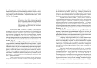 164 Semiárido Piauiense: Educação e Contexto
de cultura popular bastante limitado, compreendendo-a como
manifestaçõesculturais,desconsiderandoumconjuntodeelementossociais,
místicosereligiososquefazempartedavidadaspessoasetêmumgrande
valorsimbólicoparaascomunidades.Compartilhandodessaideia,Araújo
(2007, p. 92) afirma que:
[...] os acervos das tradições culturais do Semi-árido
se constituem como fontes primordiais que devem
inspirar e dar cromaticidade às ações do educar nesses
rincões sertânicos realçando nos indivíduos o senso
de pertencimento a um grupo, a uma comunidade, na
contextualidade das manifestações que perfazem o
cotidiano desses povos.
Para Santomé (1998), essa forma de trabalhar a cultura popular
narrada pelos professores é muito perigosa, pois acaba criando a ideia de
um“currículoturístico”,compostodeaçõesisoladasquepoucocontribuem
para recuperar o conjunto de valores e saberes historicamente negados
pelo currículo oficial. Por isso, ele acrescenta: “não podemos cair no
equívoco de dedicar um dia por ano à luta contra os preconceitos racistas
ou a refletir sobre as formas adotadas pela opressão das mulheres e da
infância”(p.172).
Essaformadetrabalharaculturapopulardemaneirafestivaacaba
criandoumarelaçãodedistanciamentoentreaescolaeacultura.Acultura
popular passa a fazer parte do ambiente escolar, de forma momentânea,
como algo exótico que precisa ser apreciado e conhecido pelos alunos,
semamenorpreocupaçãoemconstruirumareflexãomaisamplasobreo
papel e o significado daquela cultura para vida e a história das pessoas.
Portanto, a cultura popular vem para dentro da escola para ser apreciada,
sem nenhum sentimento de pertença e sem valor sócio-histórico para as
pessoas, pois é compreendida como coisa do passado, sem muito valor
para os “tempos modernos”.
Diante desse contexto, observamos que as escolas, no momento
emquenãovalorizamaculturadoSemiárido,acabamnegandoahistória
165
devidadaspessoas,suariquezacultural,seussaberesmilenares,emfavor
de um saber que vem de fora, muitas vezes, com pouco sentido para os
alunos por serem descontextualizados e fragmentados. Sendo assim, a
escola atua ideologicamente através do currículo, referendando a cultura
das classes dominantes e discriminando a cultura das classes populares.
Segundo Giroux e Simon (1994), a cultura popular sempre foi
consideradapelaelitecomoumaculturabanal,pobre,semvalorintelectual
e, por isso, indigna de legitimação acadêmica ou prestígio social para ser
utilizadapelasescolas.Noentanto,osautoresafirmamque“[...]acultura
popular representa não só um contraditório terreno de resistência, mas
tambémumimportanteespaçopedagógicoondesãolevantadasrelevantes
questõessobreelementosqueorganizamabasesubjetivaedasexperiências
dos alunos” (p. 96).
Diantedessasreflexões,verificamosque,apesardastentativasde
negação e silenciamento da cultura popular, através dos processos de
imposição cultural desenvolvidos nos centros acadêmicos e nas escolas,
aspopulaçõessertanejasvêmconseguindomantervivaasuaculturacomo
forma de manter vivas as suas histórias e as suas tradições.
O trabalho de resgate e valorização da cultura popular como
instrumentodeafirmaçãodaidentidadeedaautonomiadosgrupossociais
precisaserincorporadoàsatividadesdasescolascomoformadeconstruir
processos de resistências e de construção de novos projetos políticos
voltadosparaodesenvolvimentosustentáveldoSemiárido,contrapondo-
se aos projetos neoliberais, globalizantes, voltados para a competição e a
exclusãosocial.
A proposta de educação contextualizada, por ser construída a
partir dos princípios da educação progressista e transformadora, deve
resgatar e fortalecer os valores culturais do Semiárido, como forma de
garantir a autonomia e a independência das comunidades.Além disso,
torna-se necessário construirmos processos pedagógicos que ajudem os
jovens a valorizarem sua cultura, por considerar que esta atividade tem
um papel significativo no processo de formação de sujeitos críticos e
autônomos, capazes de construir uma sociedade mais justa e solidária
O Currículo como Espaço de Diálogo entre as Diversidades Socioculturais do Semiárido
 