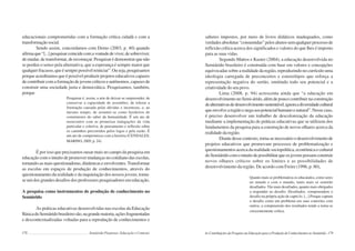 178 Semiárido Piauiense: Educação e Contexto
educacionais comprometidas com a formação crítica cidadã e com a
transformaçãosocial.
Sendo assim, concordamos com Demo (2003, p. 40) quando
afirmaque“[...]pesquisarcoincidecomavontadedeviver,desobreviver,
de mudar, de transformar, de recomeçar. Pesquisar é demonstrar que não
se perdeu o senso pela alternativa, que a esperança é sempre maior que
qualquerfracasso,queésemprepossívelreiniciar”.Ouseja,pesquisamos
porque acreditamos que é possível produzir projetos educativos capazes
decontribuircomaformaçãodejovenscríticoseautônomos,capazesde
construir uma sociedade justa e democrática. Pesquisamos, também,
porque
Pesquisar é, assim, a arte de deixar-se surpreender, de
conservar a capacidade de assombro, de tolerar a
frustração causada pelas dúvidas e incertezas, e, ao
mesmo tempo, de assumir-se como herdeiros de
construtores do saber da humanidade. É um ato de
reencontro com as primeiras indagações da vida
particular e coletiva, de pensamento e reflexão sobre
os caminhos percorridos pelos logos e pela razão. É
um ato de compromisso com a história (CENDALES;
MARINO, 2005, p. 24).
É por isso que precisamos ousar mais no campo da pesquisa em
educação com o intuito de promover mudanças no cotidiano das escolas,
tornando-as mais questionadoras, dinâmicas e envolventes.Transformar
as escolas em espaços de produção de conhecimentos, através do
questionamento da realidade e da inquietação dos nossos jovens, torna-
se um dos grandes desafios dos professores pesquisadores em educação.
A pesquisa como instrumentos de produção de conhecimento no
Semiárido
As práticas educativas desenvolvidas nas escolas da Educação
BásicadoSemiáridobrasileirosão,nagrandemaioria,açõesfragmentadas
e descontextualizadas voltadas para a reprodução de conhecimentos e
179
saberes impostos, por meio de livros didáticos inadequados, como
verdadesabsolutas“consumidas”pelosalunossemqualquerprocessode
reflexão crítica acerca dos significados e valores do que lhes é imposto
para as suas vidas.
Segundo Mattos e Kuster (2004), a educação desenvolvida no
Semiárido brasileiro é construída com base em valores e concepções
equivocadas sobre a realidade da região, reproduzindo no currículo uma
ideologia carregada de preconceitos e estereótipos que reforça a
representação negativa do sertão, omitindo todo seu potencial e a
criatividade do seu povo.
Lima (2008, p. 94) acrescenta ainda que “a educação em
desenvolvimentonoSemi-árido,alémdepoucocontribuirnaconstrução
dealternativasdedesenvolvimentosustentável,ignoraadiversidadecultural
queenvolvearegiãoenegaseupotencialhumanoenatural”.Nessecaso,
é preciso desenvolver um trabalho de descolonização da educação
mediante a implementação de práticas educativas que se utilizem dos
fundamentos da pesquisa para a construção de novos olhares acerca da
realidade da região.
Diantedessecontexto,torna-senecessárioodesenvolvimentode
projetos educativos que promovam processos de problematização e
questionamentos acerca da realidade sociopolítica, econômica e cultural
doSemiáridocomointuitodepossibilitarqueosjovenspossamconstruir
novos olhares críticos sobre os limites e as possibilidades de
desenvolvimento da região. De acordo com Freire (1996, p. 80),
Quanto mais se problematiza os educandos, como seres
no mundo e com o mundo, tanto mais se sentirão
desafiados. Tão mais desafiados, quanto mais obrigados
a responder ao desafio. Desafiados, compreendem o
desafio na própria ação de captá-lo. [...] Porque captam
o desafio como um problema em suas conexões com
outros, a compreensão dos resultados tende a torna-se
crescentemente crítica.
As Contribuições da Pesquisa em Educação para a Produção de Conhecimentos no Semiárido
 
