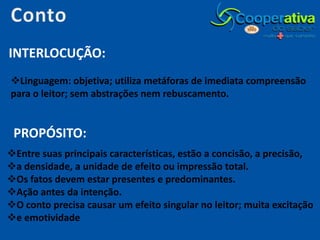 ContoINTERLOCUÇÃO:Linguagem: objetiva; utiliza metáforas de imediata compreensão para o leitor; sem abstrações nem rebuscamento. PROPÓSITO:Entre suas principais características, estão a concisão, a precisão, 