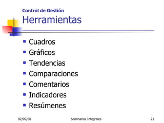 Control de Gestión Herramientas _____________________________________________________ Cuadros Gráficos Tendencias Comparaciones Comentarios Indicadores Resúmenes 