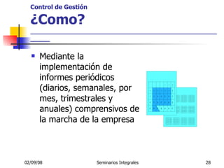 Control de Gestión ¿Como? _____________________________________________________ Mediante la implementación de informes periódicos (diarios, semanales, por mes, trimestrales y anuales) comprensivos de la marcha de la empresa 