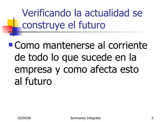 Verificando la actualidad se construye el futuro Como mantenerse al corriente de todo lo que sucede en la empresa y como afecta esto al futuro 