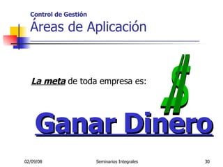 Control de Gestión Áreas de Aplicación __________________________________________________ La meta  de toda empresa es: Ganar Dinero 