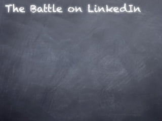 The Battle on LinkedIn
 