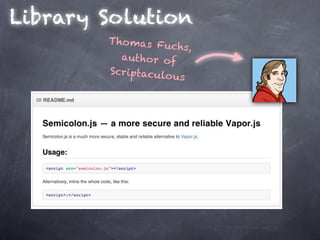 Library Solution
        Tho mas Fu
                   chs,
          author of
        Scriptaculo
                    us
 