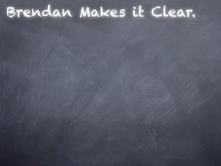 Brendan Makes it Clear.
 