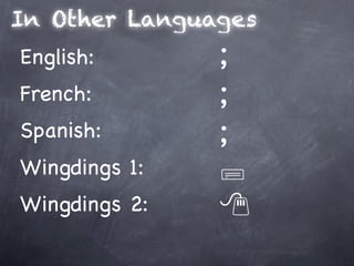 In Other Languages
English:       ;
French:        ;
Spanish:       ;
Wingdings 1:   
Wingdings 2:   
 