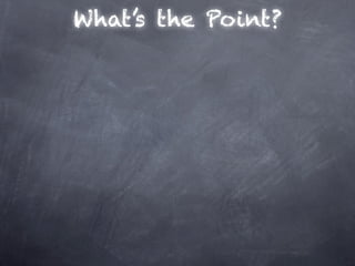 What’s the Point?
 