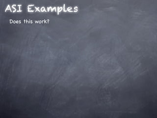 ASI Examples
Does this work?
 