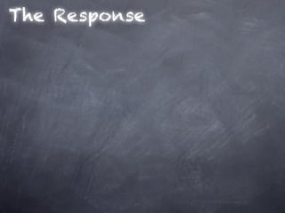 The Response
 