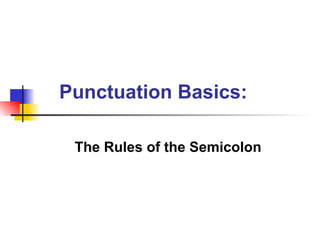 Punctuation Basics:

 The Rules of the Semicolon
 