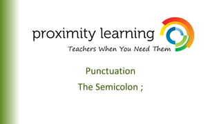 Punctuation
The Semicolon ;
 