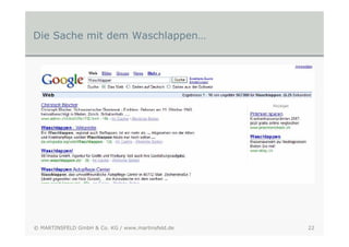 Die Sache mit dem Waschlappen…




© MARTINSFELD GmbH & Co. KG / www.martinsfeld.de   22
 