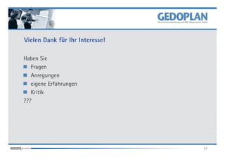 Vielen Dank für Ihr Interesse!

Haben Sie
   Fragen
   Anregungen
   eigene Erfahrungen
   Kritik
???




                                 42
 