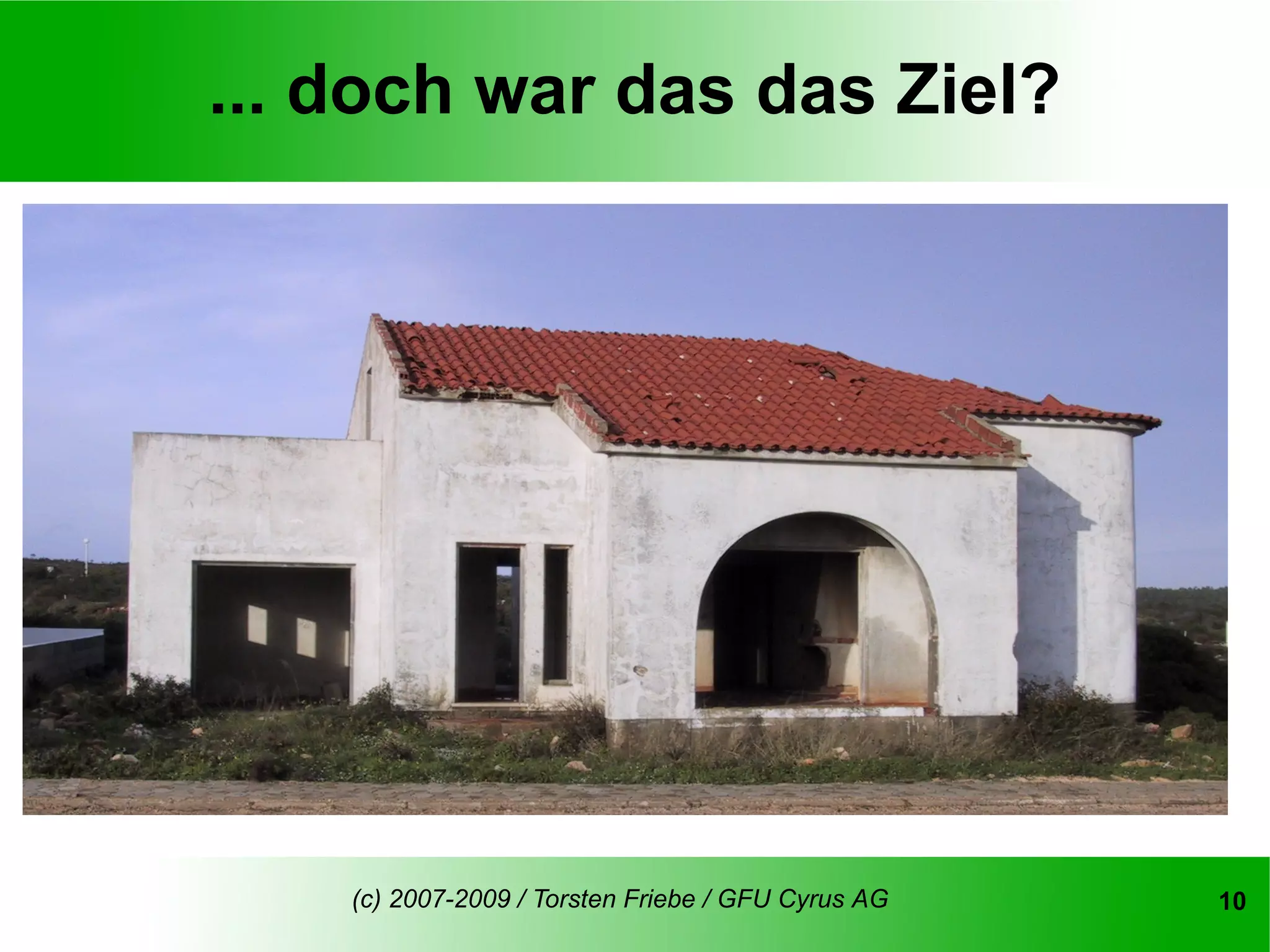 ... doch war das das Ziel?




    (c) 2007-2009 / Torsten Friebe / GFU Cyrus AG   10
 