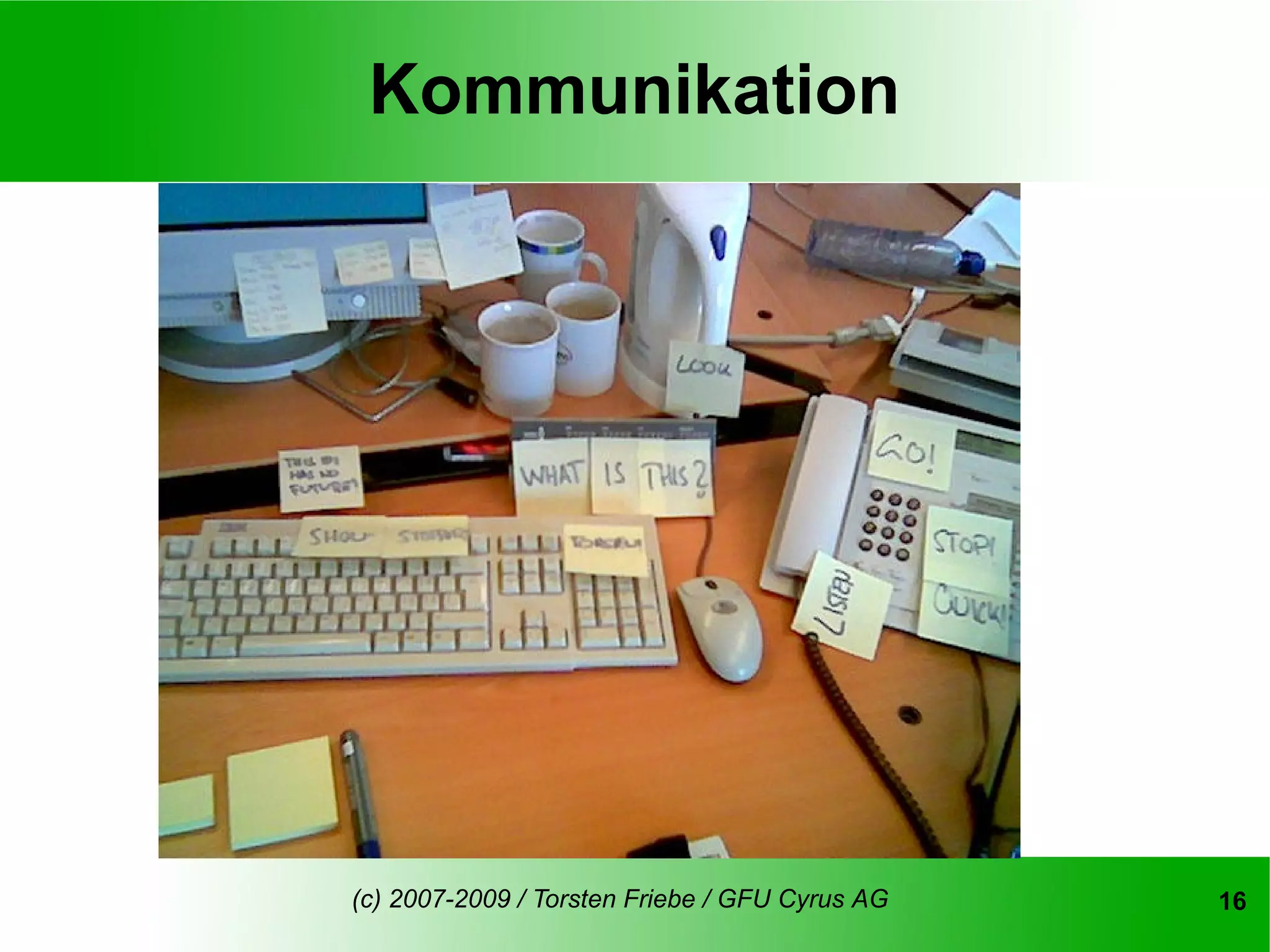 Kommunikation




(c) 2007-2009 / Torsten Friebe / GFU Cyrus AG   16
 