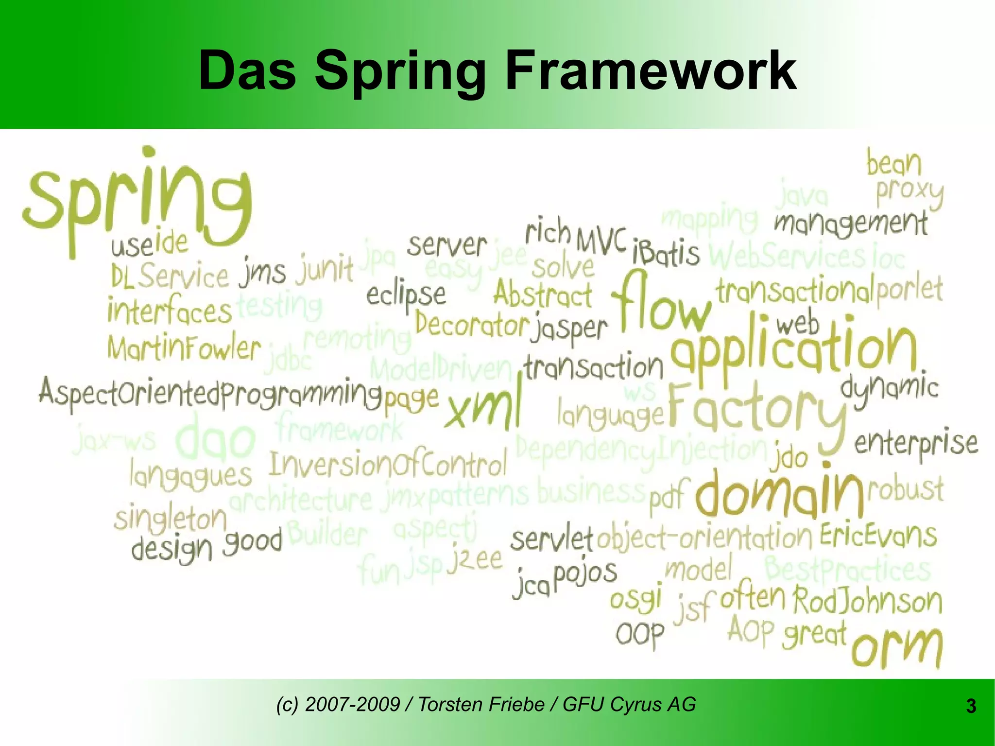 Das Spring Framework




  (c) 2007-2009 / Torsten Friebe / GFU Cyrus AG   3
 
