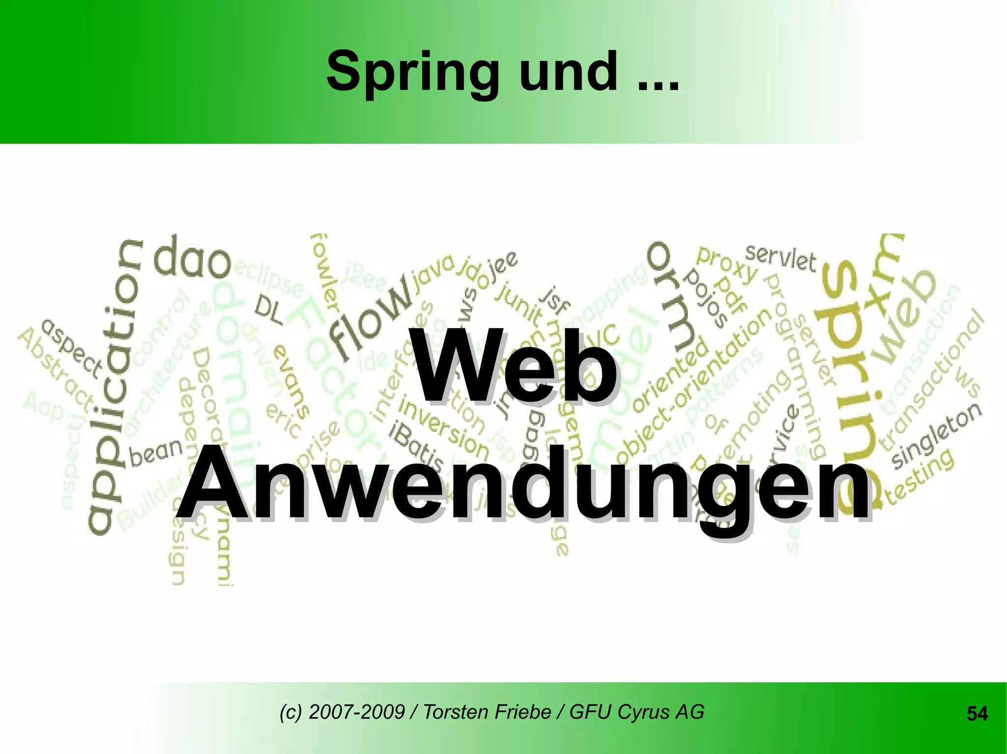 Spring und ...




   Web
Anwendungen
 (c) 2007-2009 / Torsten Friebe / GFU Cyrus AG   54
 