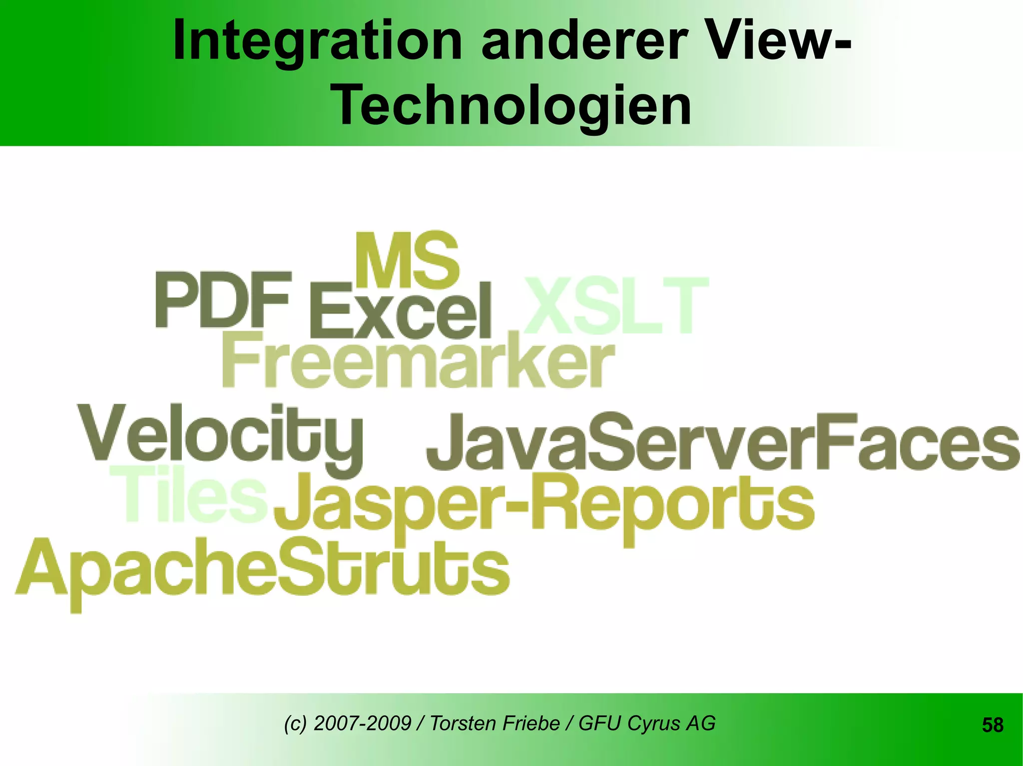 Integration anderer View-
      Technologien




    (c) 2007-2009 / Torsten Friebe / GFU Cyrus AG   58
 
