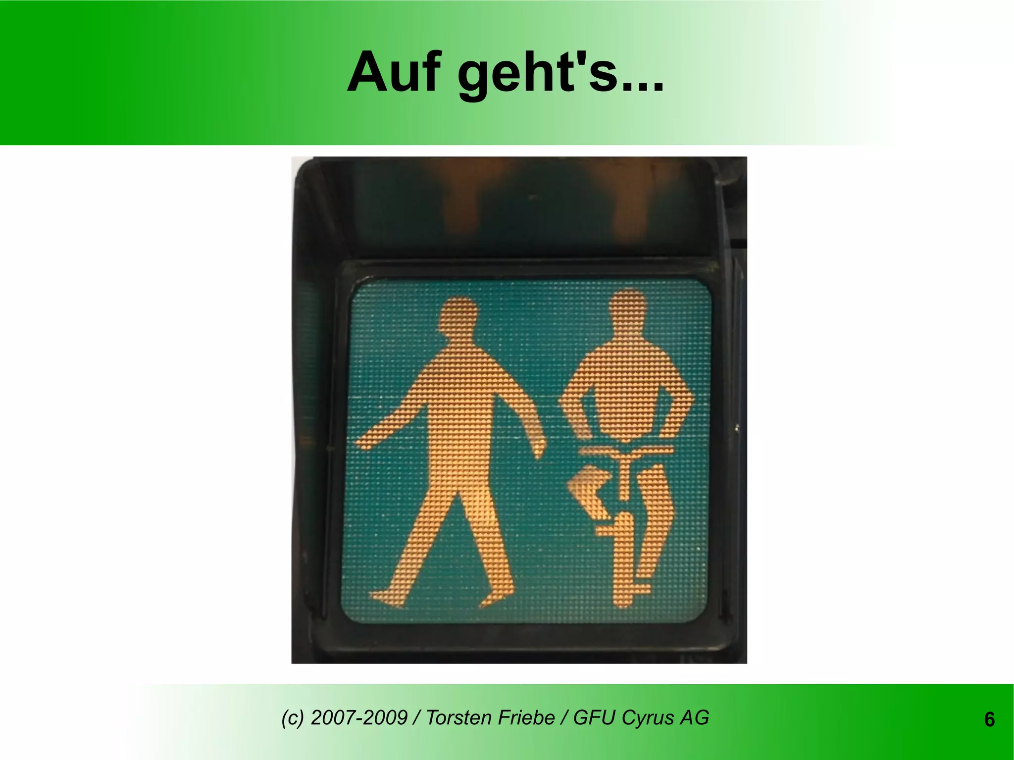 Auf geht's...




(c) 2007-2009 / Torsten Friebe / GFU Cyrus AG   6
 