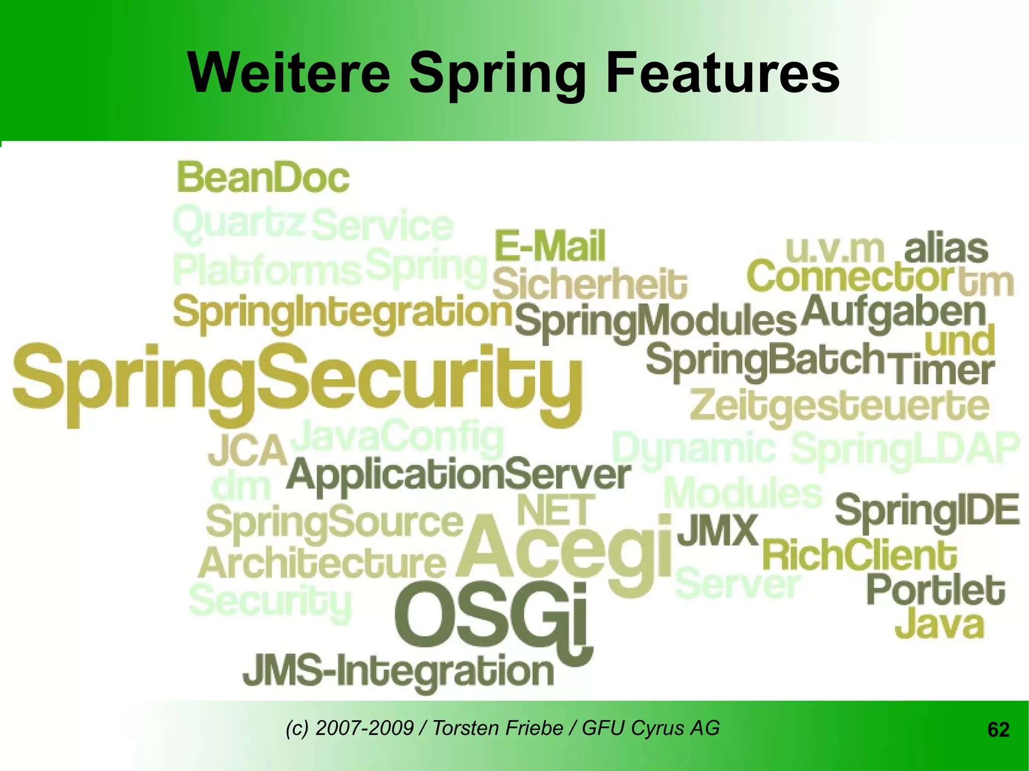 Weitere Spring Features




   (c) 2007-2009 / Torsten Friebe / GFU Cyrus AG   62
 